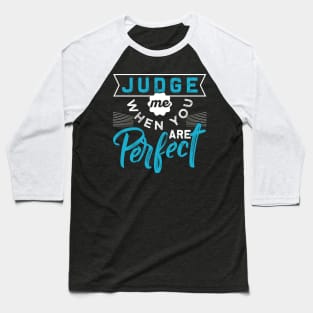 Judge Me When You are Perfect Baseball T-Shirt